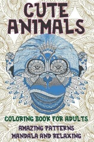 Cover of Coloring Book for Adults Cute Animals - Amazing Patterns Mandala and Relaxing