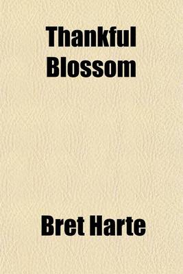 Book cover for Thankful Blossom; And Other Eastern Tales and Sketches Volume 11