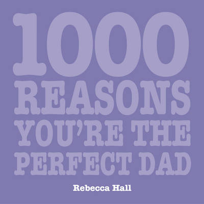 Book cover for 1000 Reasons You're the Perfect Dad