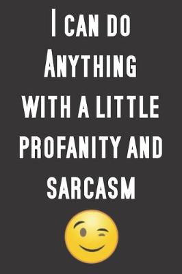 Book cover for I can do anything with a little profanity and sarcasm.