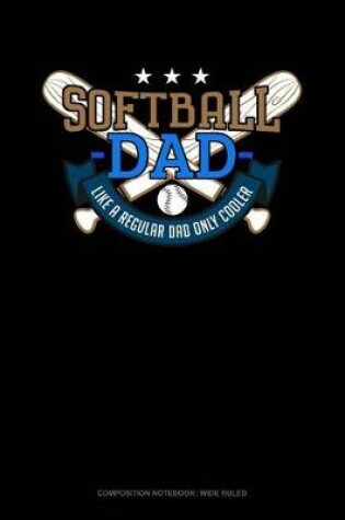 Cover of Softball Dad Like a Regular Dad Only Cooler