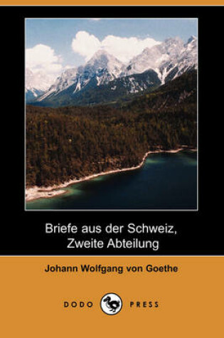 Cover of Briefe Aus Der Schweiz, Zweite Abteilung (Dodo Press)