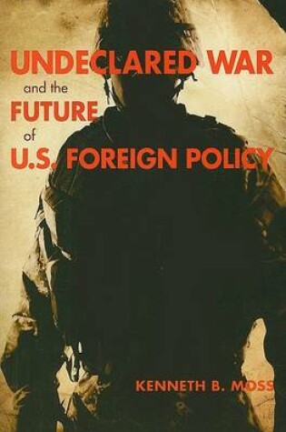 Cover of Undeclared War and the Future of U.S. Foreign Policy