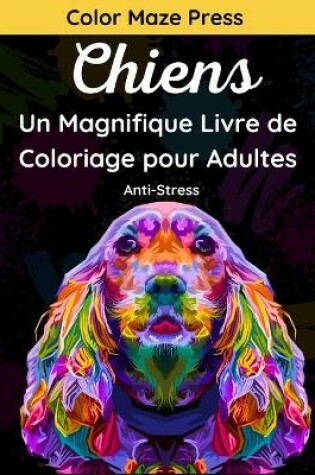 Cover of Chiens - Un Magnifique Livre de Coloriage pour Adultes