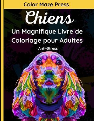 Book cover for Chiens - Un Magnifique Livre de Coloriage pour Adultes