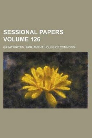 Cover of Sessional Papers Volume 126