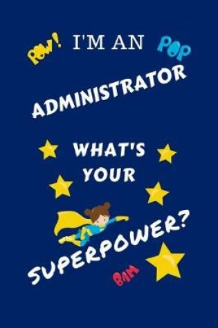 Cover of I'm An Administrator What's Your Superpower?