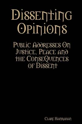 Book cover for Dissenting Opinions: Public Addresses on Justice, Peace and the Consequences of Dissent