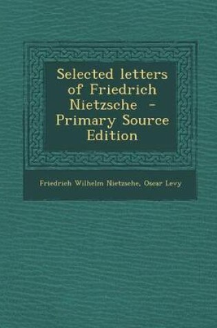 Cover of Selected Letters of Friedrich Nietzsche - Primary Source Edition