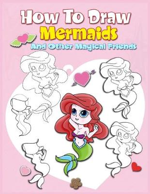 Cover of How To Draw Mermaids And Other Magical Friends