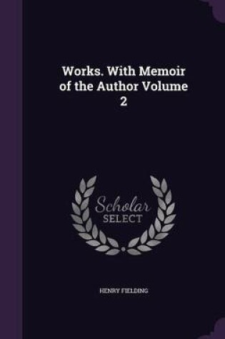 Cover of Works. with Memoir of the Author Volume 2