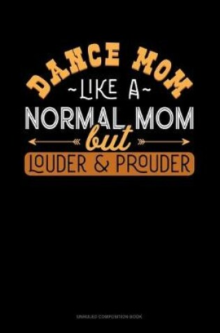 Cover of Dance Mom Like A Normal Mom But Louder And Prouder