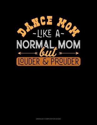 Cover of Dance Mom Like A Normal Mom But Louder And Prouder