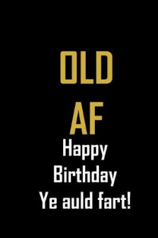 Cover of Old AF. Happy Birthday ye Auld Fart!