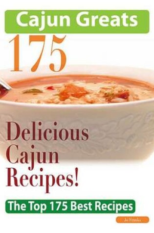 Cover of Cajun Greats 175 Delicious Cajun Recipes - The Top 175 Best Recipes