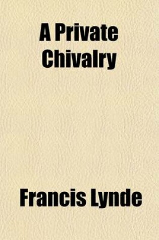 Cover of A Private Chivalry; A Novel