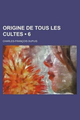 Cover of Origine de Tous Les Cultes (6)