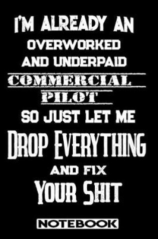 Cover of I'm Already An Overworked And Underpaid Commercial Pilot. So Just Let Me Drop Everything And Fix Your Shit!