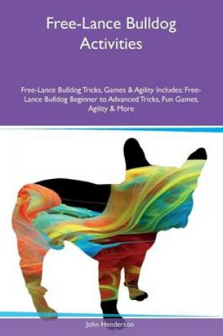 Cover of Free-Lance Bulldog Activities Free-Lance Bulldog Tricks, Games & Agility Includes