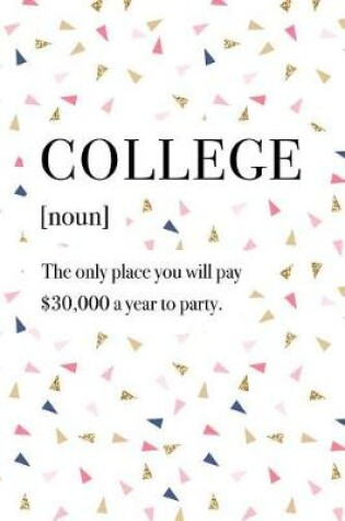 Cover of College the Only Place You Will Pay $30000 a Year to Party