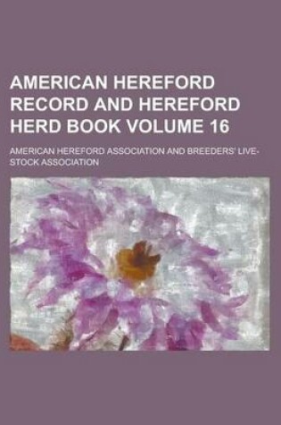 Cover of American Hereford Record and Hereford Herd Book Volume 16