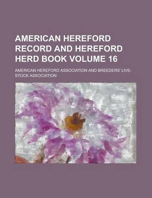 Book cover for American Hereford Record and Hereford Herd Book Volume 16