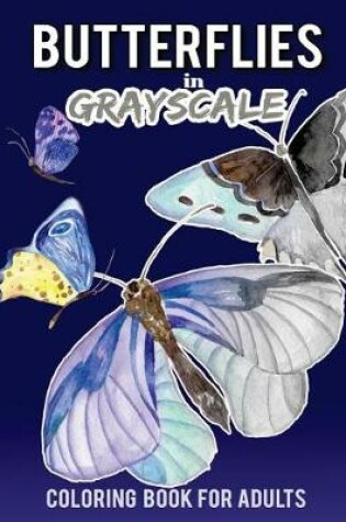 Cover of Butterflies in Grayscale Coloring Book for Adults