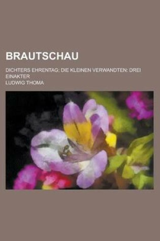 Cover of Brautschau; Dichters Ehrentag; Die Kleinen Verwandten