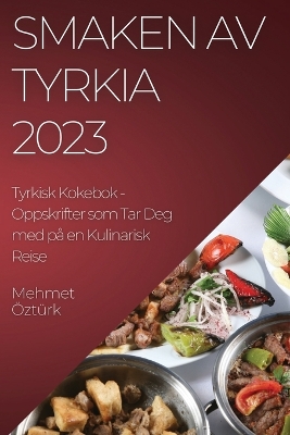 Cover of Smaken av Tyrkia 2023 Tyrkisk Kokebok