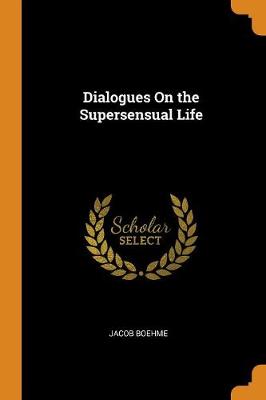 Book cover for Dialogues on the Supersensual Life