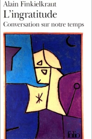 Cover of L'Ingratitude/Conversation Sur Notre Temps