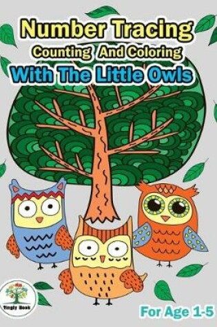 Cover of Number Tracing, Counting And Coloring With The Little Owls.
