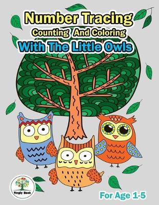 Book cover for Number Tracing, Counting And Coloring With The Little Owls.