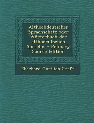 Book cover for Althochdeutscher Sprachschatz Oder Worterbuch Der Althodeutschen Sprache. - Primary Source Edition