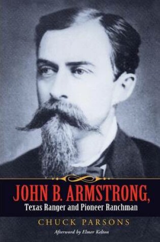 Cover of John B. Armstrong, Texas Ranger and Pioneer Ranchman (Canseco-Keck History) (Canseco-Keck History Series)