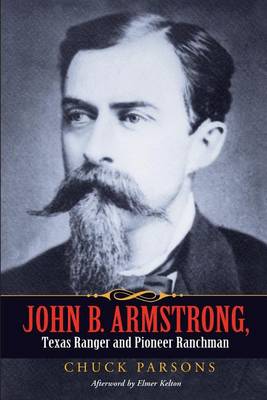 Book cover for John B. Armstrong, Texas Ranger and Pioneer Ranchman (Canseco-Keck History) (Canseco-Keck History Series)