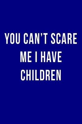 Book cover for You Can't Scare Me I Have Children