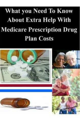 Cover of What You Need to Know about Extra Help with Medicare Prescription Drug Plan Costs