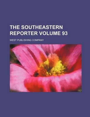 Book cover for The Southeastern Reporter Volume 93