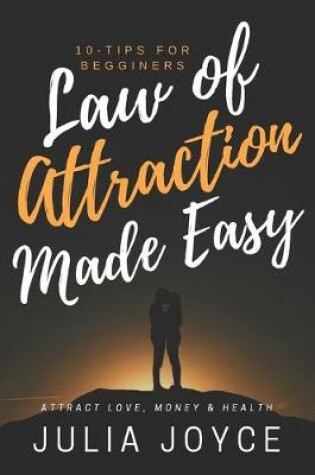 Cover of Law Of Attraction Made Easy, 10-Tips For Beginners