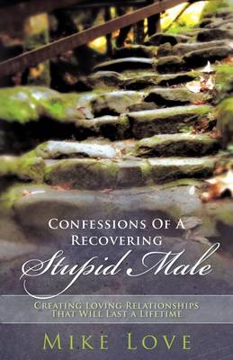 Book cover for Confessions of a Recovering Stupid Male