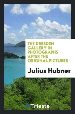 Book cover for The Dresden Gallery in Photographs After the Original Pictures