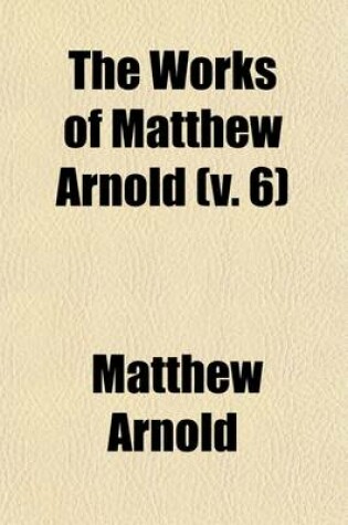 Cover of The Works of Matthew Arnold (Volume 6)