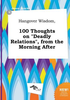 Book cover for Hangover Wisdom, 100 Thoughts on Deadly Relations, from the Morning After