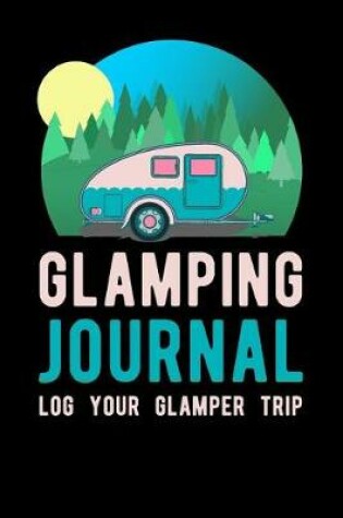 Cover of Glamping Journal Log Your Glamper Trip