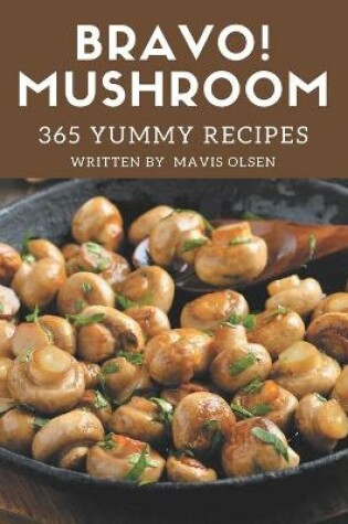 Cover of Bravo! 365 Yummy Mushroom Recipes