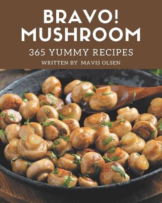 Book cover for Bravo! 365 Yummy Mushroom Recipes