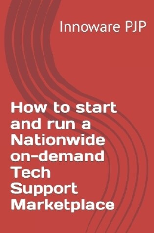 Cover of How to start and run a Nationwide on-demand Tech Support Marketplace