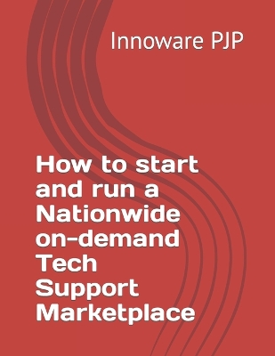 Book cover for How to start and run a Nationwide on-demand Tech Support Marketplace