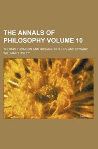 Cover of The Annals of Philosophy Volume 10